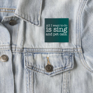 All I want to do is sing and pet cats 15 Cm Square Badge