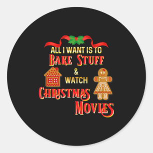 All I Want To Do Is Watch Christmas Movies And Bak Classic Round Sticker