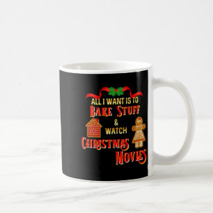All I Want To Do Is Watch Christmas Movies And Bak Coffee Mug