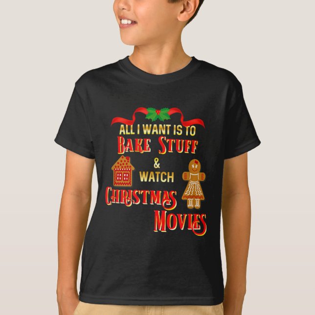 All I Want To Do Is Watch Christmas Movies And Bak T-Shirt (Front)