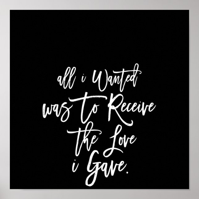 all i wanted was to receive the love i gave poster (Front)