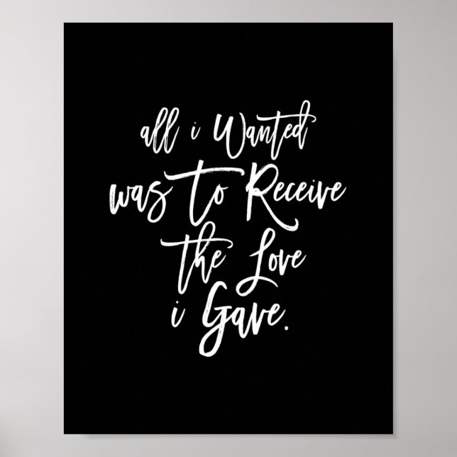 all i wanted was to receive the love i gave poster (Front)