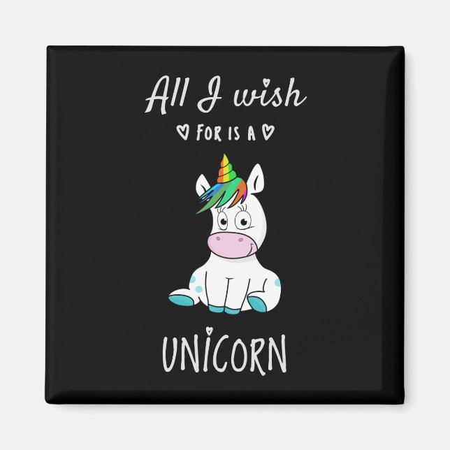 All I wish for is a Unicorn Magnet (Front)