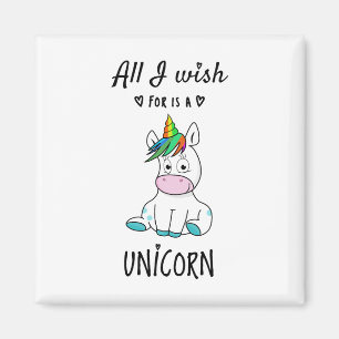 All I wish for is a Unicorn Magnet