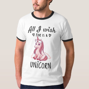 All I wish for is a Unicorn T-Shirt