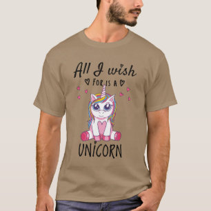 All I wish for is a Unicorn T-Shirt