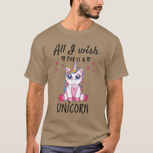 All I wish for is a Unicorn T-Shirt
