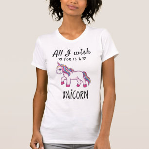 All I wish for is a Unicorn T-Shirt
