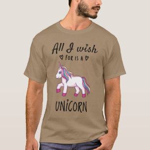All I wish for is a Unicorn T-Shirt