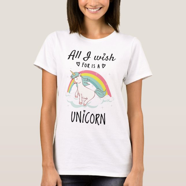 All I wish for is a Unicorn T-Shirt (Front)