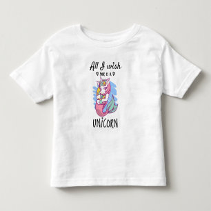 All I wish for is a Unicorn Toddler T-Shirt