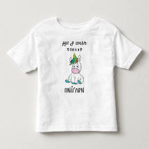 All I wish for is a Unicorn Toddler T-Shirt