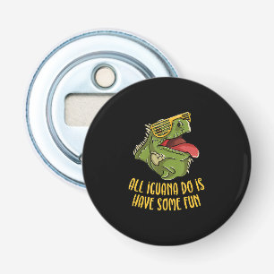 All Iguana Do Is Have Some Fun - Reptile & Lizard Bottle Opener