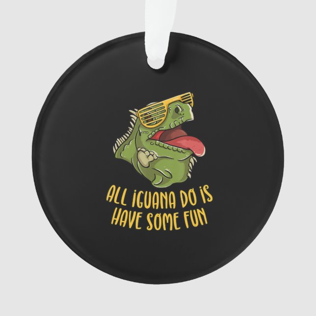 All Iguana Do Is Have Some Fun - Reptile & Lizard Ornament (Front)