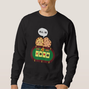 All In Cookie Chocolate Chip Poker 1 Sweatshirt