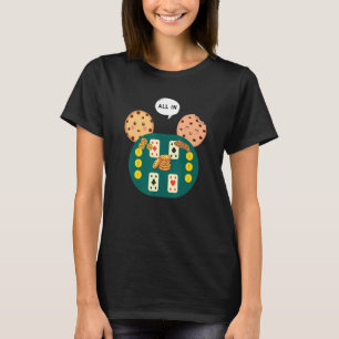 All In Cookie   Chocolate Chip Poker T-Shirt