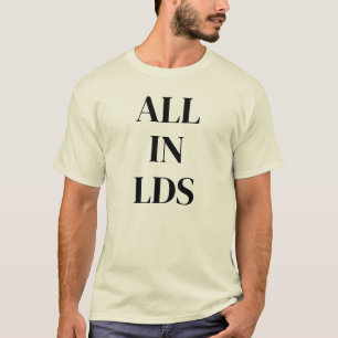 All In LDS™ Men’s, Colours, Styles T-Shirt
