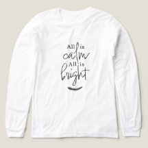 All is Calm, All is Bright Black and White T-Shirt