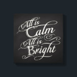All is Calm, All is Bright Chalkboard Christmas Canvas Print<br><div class="desc">All is Calm,  All is Bright.  Dark charcoal grey chalkboard black board background with chalk-look fancy script writing with words from the famous Christmas carol,  Silent Night.  A sentimental and touching pretty item to remind of the beauty and slendor of the season!</div>