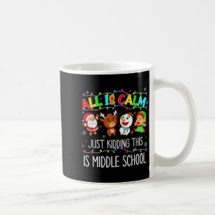 All Is Calm Fun Xmas Middle School Christmas Seaso Coffee Mug