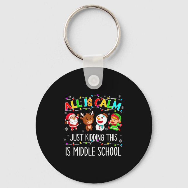 All Is Calm Fun Xmas Middle School Christmas Seaso Key Ring (Front)