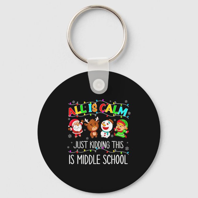 All Is Calm Fun Xmas Middle School Christmas Seaso Key Ring (Front)