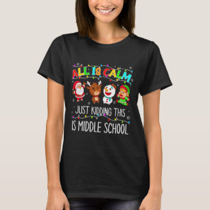 All Is Calm Fun Xmas Middle School Christmas Seaso T-Shirt