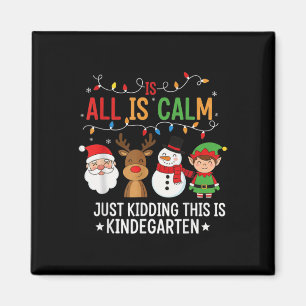 All Is Calm Funny Kindergarten Christmas Teacher H Magnet