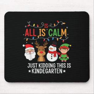 All Is Calm Funny Kindergarten Christmas Teacher H Mouse Mat