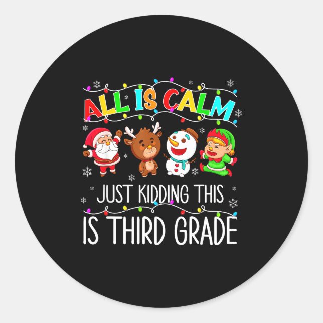 All Is Calm Funny Xmas 3rd Grade Christmas Season  Classic Round Sticker (Front)