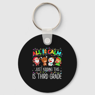 All Is Calm Funny Xmas 3rd Grade Christmas Season Key Ring