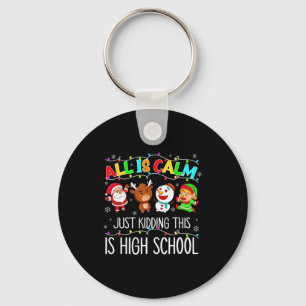 All Is Calm Funny Xmas High School Christmas Seaso Key Ring