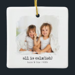 All Is Calm(ish)” Custom Photo Christmas Ornament<br><div class="desc">A cheeky keepsake for the chaos you love. This minimalist square ceramic ornament features a large photo area with a soft paint-stroke edge and the playful headline “all is calm(ish).” Personalise the bottom line with your kids’ names and the year (perfect for twins or siblings), or edit the text to...</div>