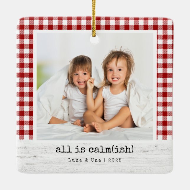 All Is Calm(ish) •  Red Buffalo Check Photo  Ceramic Ornament (Back)