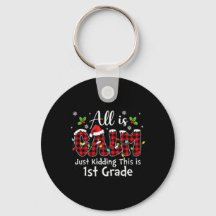 All Is Calm Just Kidding 1st Grade Red Buffalo Pla Key Ring
