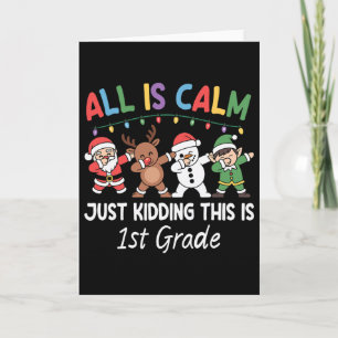 All Is Calm Just Kidding 1st Grade Xmas Christmas Card