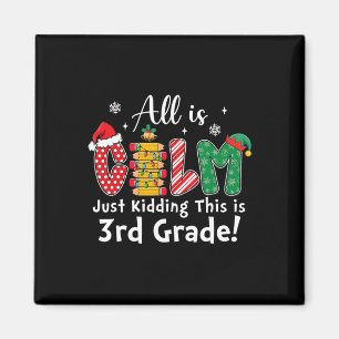 All Is Calm Just Kidding 3rd Grade Funny Christmas Magnet