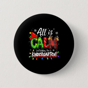 All Is Calm Just Kidding Christmas Kindergarten Te 6 Cm Round Badge