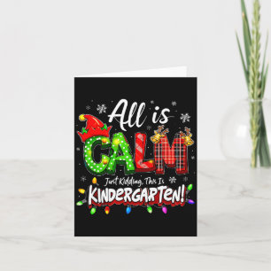 All Is Calm Just Kidding Christmas Kindergarten Te Card