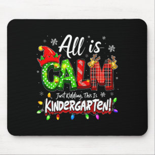 All Is Calm Just Kidding Christmas Kindergarten Te Mouse Mat