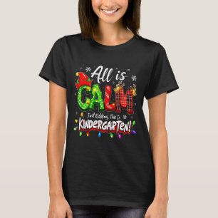 All Is Calm Just Kidding Christmas Kindergarten Te T-Shirt