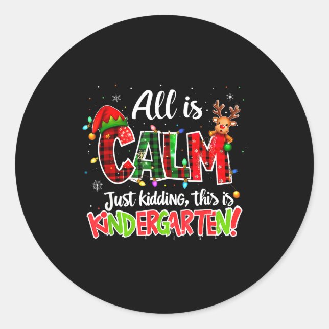 All Is Calm Just Kidding Kindergarten Christmas Te Classic Round Sticker (Front)