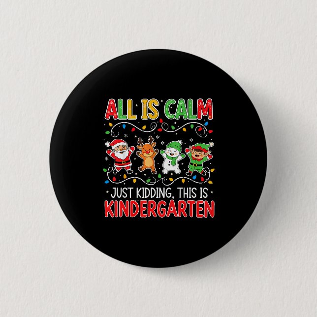All Is Calm Just Kidding Kindergarten Teacher Xmas 6 Cm Round Badge (Front)