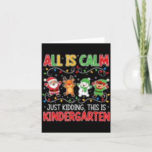All Is Calm Just Kidding Kindergarten Teacher Xmas Card