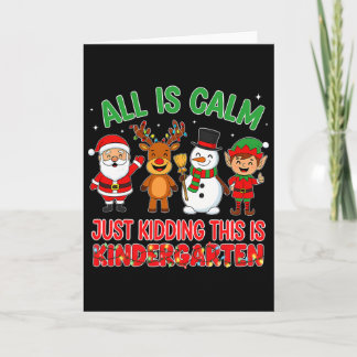All Is Calm Just Kidding Kindergarten Teacher Xmas Card