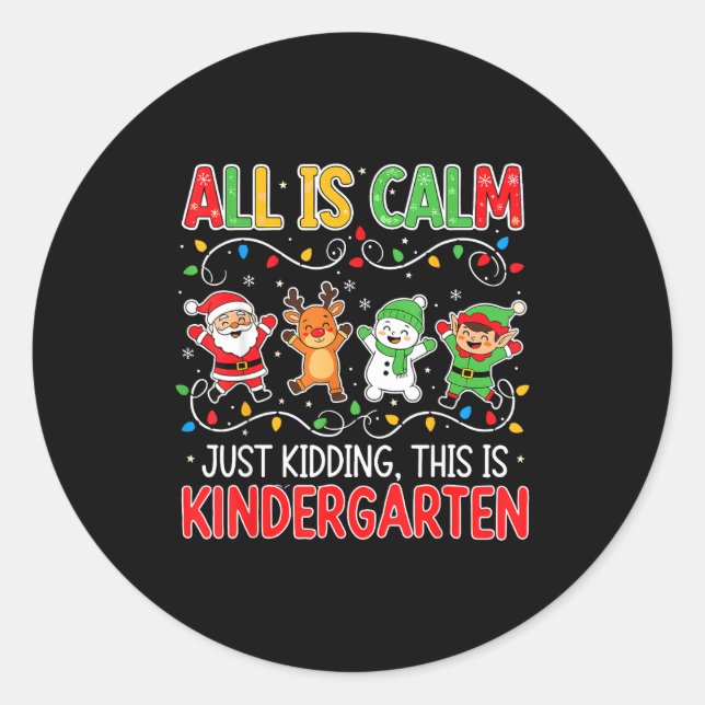 All Is Calm Just Kidding Kindergarten Teacher Xmas Classic Round Sticker (Front)