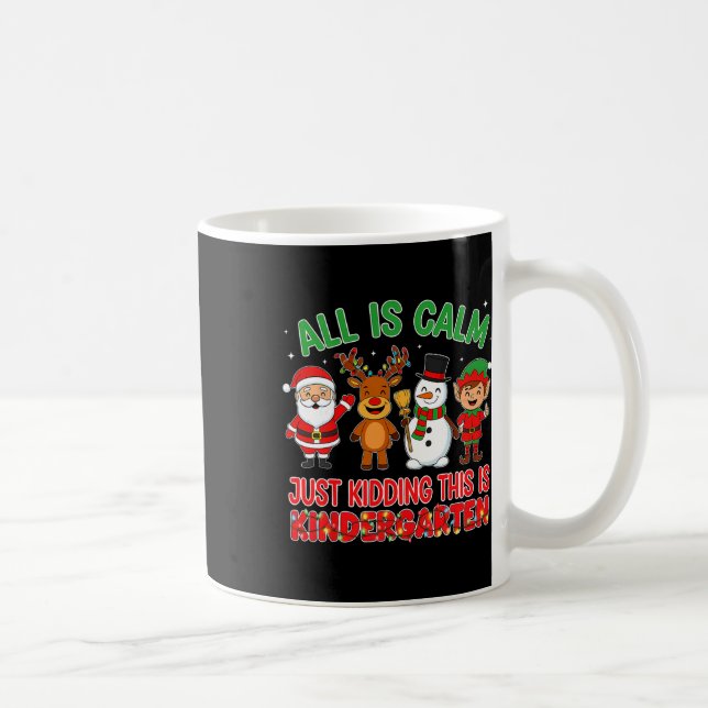 All Is Calm Just Kidding Kindergarten Teacher Xmas Coffee Mug (Right)