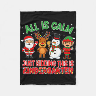 All Is Calm Just Kidding Kindergarten Teacher Xmas Fleece Blanket