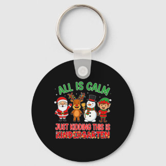 All Is Calm Just Kidding Kindergarten Teacher Xmas Key Ring