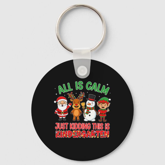 All Is Calm Just Kidding Kindergarten Teacher Xmas Key Ring (Front)
